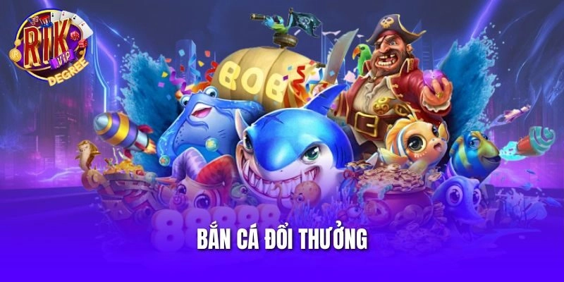 Bắn Cá Đổi Thưởng – Trải Nghiệm Game Giải Trí Đầy Kịch Tính