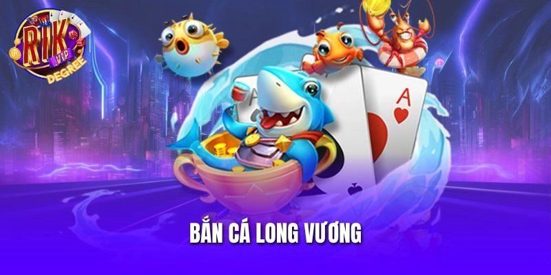 Bắn Cá Long Vương – Game Săn Thưởng Với Bối Cảnh Thần Thoại