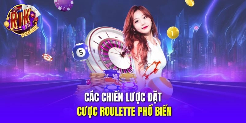 Các chiến lược đặt cược Roulette phổ biến