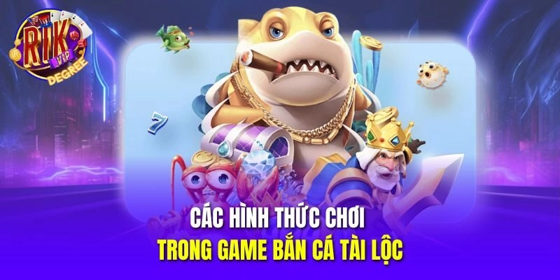Các hình thức chơi trong game Bắn Cá Tài Lộc