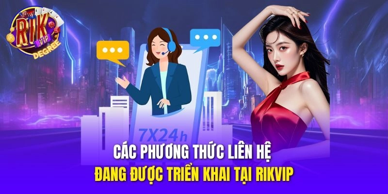 Các phương thức liên hệ đang được triển khai tại Rikvip