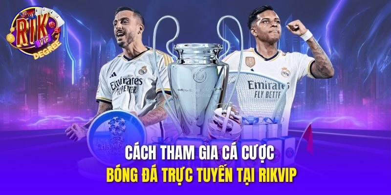 Cách tham gia cá cược bóng đá trực tuyến tại Rikvip
