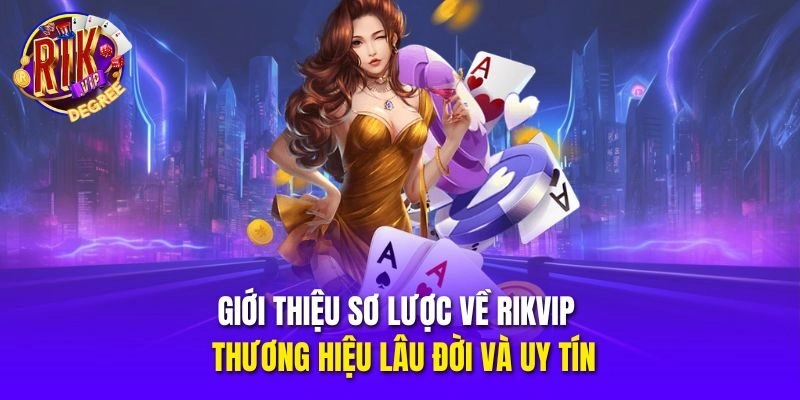 Giới thiệu sơ lược về Rikvip - Thương hiệu lâu đời và uy tín