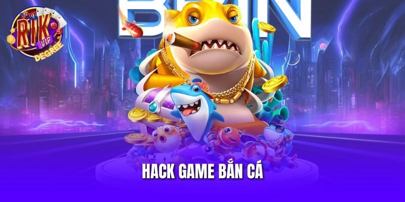 Hack Game Bắn Cá – Các Phương Pháp Và Phần Mềm Chuyên Dụng