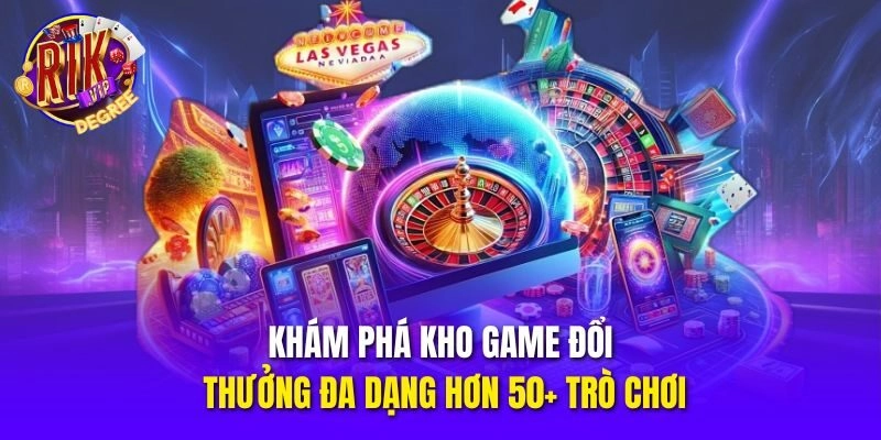 Khám phá kho game đổi thưởng đa dạng hơn 50+ trò chơi
