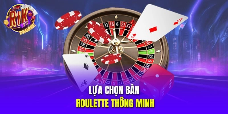 Lựa chọn bàn Roulette thông minh