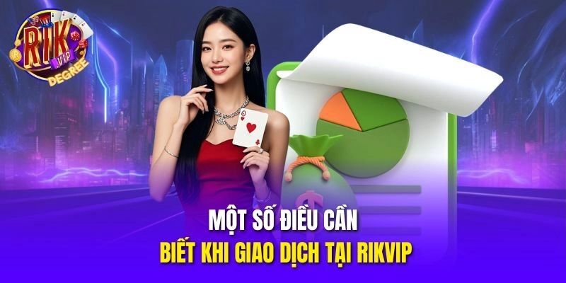 Một số điều cần biết khi giao dịch tại Rikvip