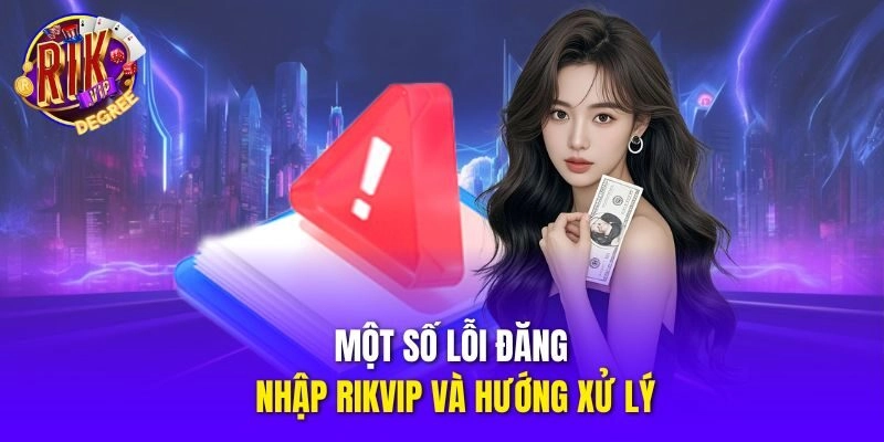 Một số lỗi đăng nhập Rikvip và hướng xử lý