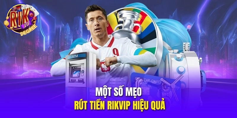 Một số mẹo rút tiền Rikvip hiệu quả