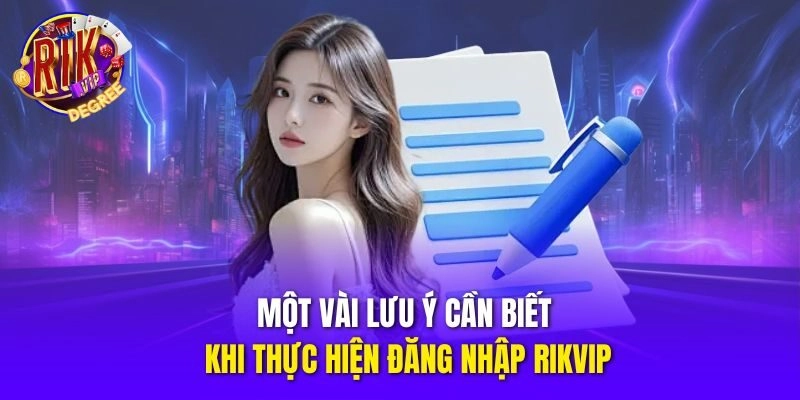 Một vài lưu ý cần biết khi thực hiện đăng nhập Rikvip