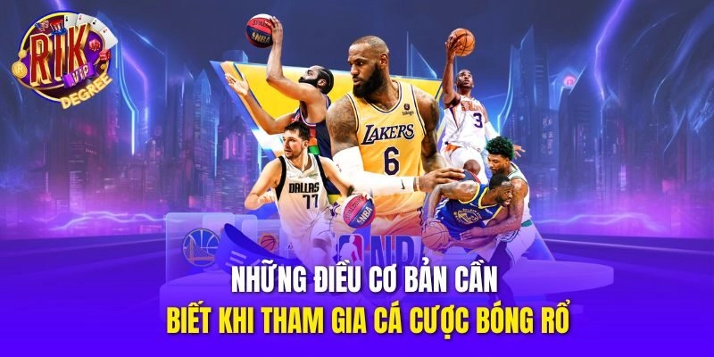 Những điều cơ bản cần biết khi tham gia cá cược bóng rổ
