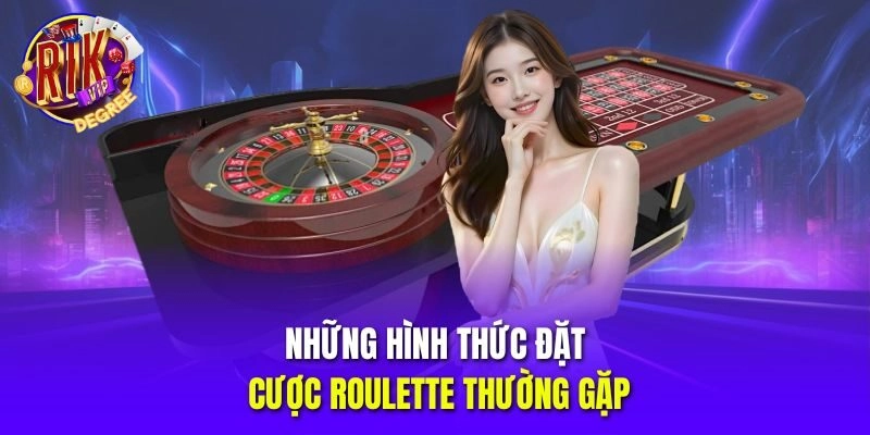 Những hình thức đặt cược Roulette thường gặp