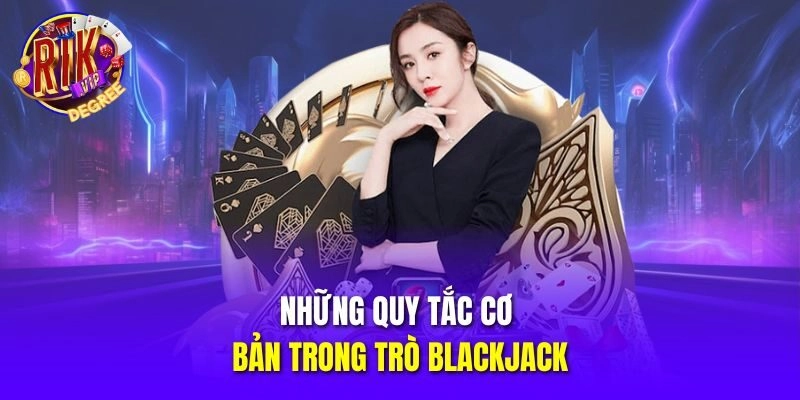 Những quy tắc cơ bản trong trò Blackjack