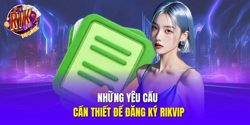 Những yêu cầu cần thiết để đăng ký Rikvip