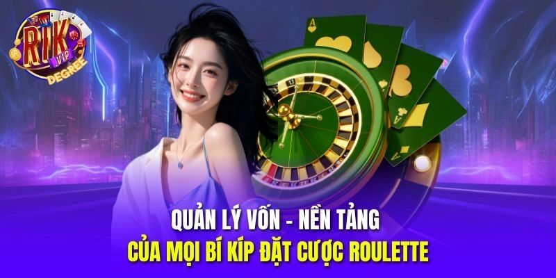 Quản lý vốn - Nền tảng của mọi bí kíp đặt cược Roulette