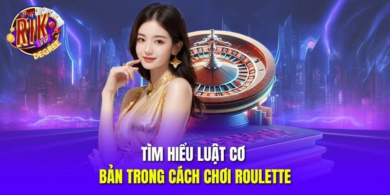 Tìm hiểu luật cơ bản trong cách chơi Roulette