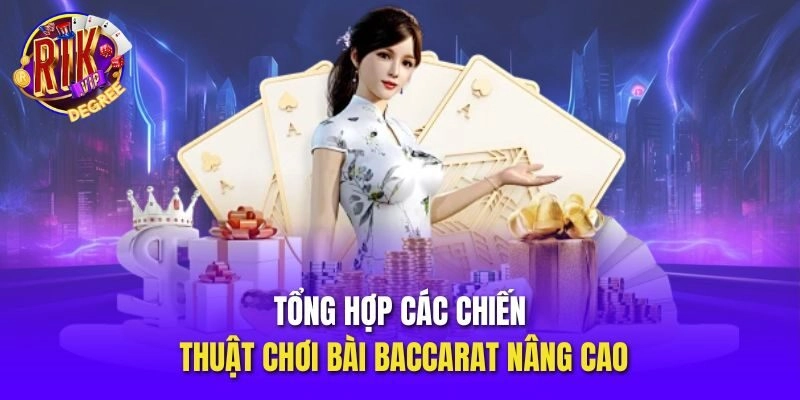 Tổng hợp các chiến thuật chơi bài Baccarat nâng cao
