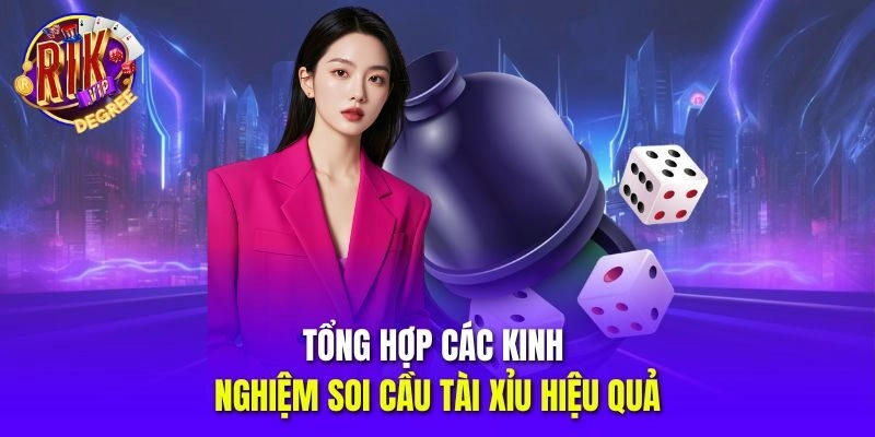Tổng hợp các kinh nghiệm soi cầu tài xỉu hiệu quả