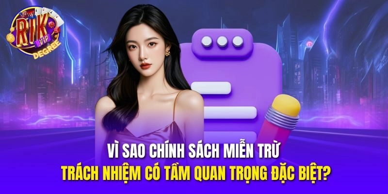 Vì sao chính sách miễn trừ trách nhiệm có tầm quan trọng đặc biệt?